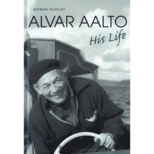 Alvar Aalto - His life / Göran Schildt